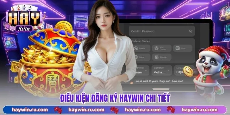 Đăng Ký Haywin Chỉ 3 Bước Cơ Bản Và Các Yêu Cầu Hợp Lệ Điều kiện đăng ký Haywin chi tiết